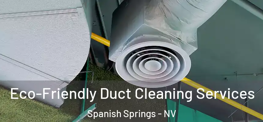  Eco-Friendly Duct Cleaning Services Spanish Springs - NV