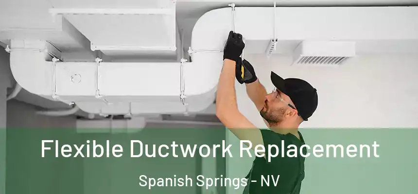  Flexible Ductwork Replacement Spanish Springs - NV